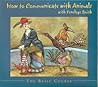 How to Communicate With Animals - The Basic Course