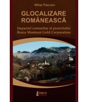 Glocalizare românească : Impactul comunitar al proiectului Roşia Montană Gold Corporation