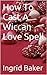 How To Cast A Wiccan Love Spell