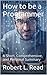 How to be a Programmer: A Short, Comprehensive, and Personal Summary