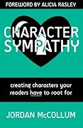 Character Sympathy: creating characters your readers HAVE to root for