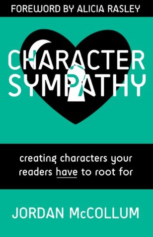 Character Sympathy: creating characters your readers HAVE to root for (Writing Craft Series Book 2)