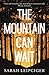 The Mountain Can Wait by Sarah Leipciger The Mountain Can Wait by Sarah Leipciger