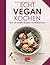 Echt vegan kochen: Über 125 kreative Rezepte von Michael Koch