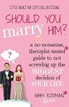Should You Marry Him?: A No-Nonsense, Therapist-Tested Guide to Not Screwing Up the Biggest Decision of Your Life