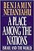 A Place Among the Nations, Israel and the World by Benjamin Netanyahu