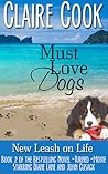 Must Love Dogs by Claire Cook Must Love Dogs by Claire Cook