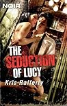 The Seduction of Lucy by Kris Rafferty The Seduction of Lucy by Kris Rafferty