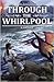 Through the Whirlpool (The ...