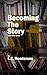 Becoming the Story and Other Tales