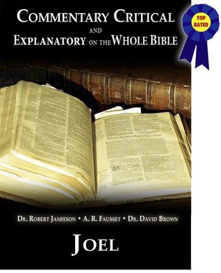 Commentary Critical and Explanatory - Book of Joel (Annotated) (Commentary Critical and Explanatory on the Whole Bible 29)