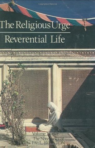 The Religious Urge, the Reverential Life: Notebooks (The Notebooks of Paul Brunton)