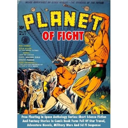 Planet Of Fight Free Floating In Space Anthology Series Short Science Fiction And Fantasy Stories In Comic Book Form Full Of Star Travel Adventure Novels Military Wars And Sci Fi Suspense