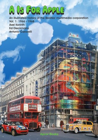 A is for Apple - An illustrated history of the Beatles' multimedia corporation: Vol. 1: 1966-1968