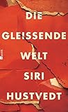 Die gleißende Welt by Siri Hustvedt