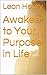 Awaken to Your Purpose in Life