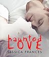 Haunted Love by Jessica Frances