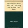 Sexual Static: How Men Are Confusing the Women They Love