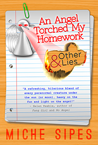 An Angel Torched My Homework and Other Lies