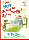 I'm Not Going To Get Up Today by Dr. Seuss