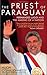 The Priest of Paraguay by Hugh O'Shaughnessy