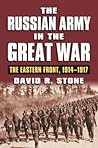 The Russian Army in the Great War: The Eastern Front, 1914-1917 (Modern War Studies)