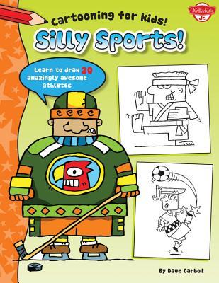 Silly Sports: Learn to draw more than 20 amazingly awesome athletes (Cartooning for Kids)
