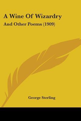A Wine Of Wizardry: And Other Poems (1909)