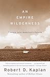 An Empire Wilderness by Robert D. Kaplan