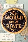 The World on a Plate: 40 Cuisines, 100 Recipes, and the Stories Behind Them