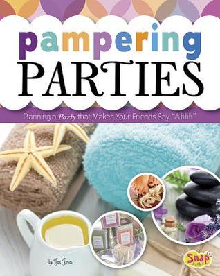 Pampering Parties: Planning a Party that Makes Your Friends Say ""Ahhh (Snap Books: Perfect Parties)