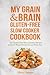 My Grain & Brain Gluten-Free Slow Cooker Cookbook by Sheryl Jensen