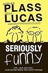 Seriously Funny: Life, Love and God...musings Between Two Good Friends