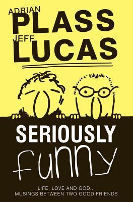 Seriously Funny: Life, Love and God...musings Between Two Good Friends (Paperback)
