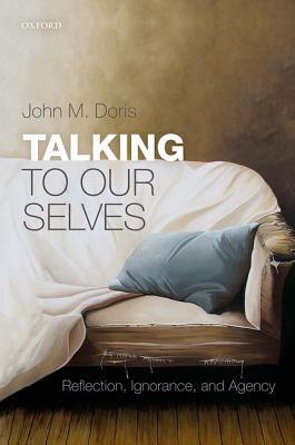 Talking to Our Selves: Reflection, Ignorance, and Agency (Hardcover)