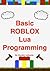 Basic ROBLOX Lua Programming: (Black and White Edition)
