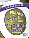 The Kids' Guide to Pranks, Tricks, and Practical Jokes