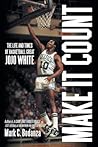 Make It Count: The Life and Times of Basketball Great JoJo White