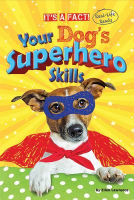 Your Dog’s Superhero Skills (It's a Fact: Real-Life Reads)