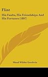 Flint: His Faults, His Friendships and His Fortunes