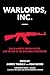 Warlords, Inc.: Black Markets, Broken States, and the Rise of the Warlord Entrepreneur