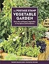 The Postage Stamp Vegetable Garden: Grow Tons of Organic Vegetables in Tiny Spaces and Containers