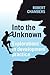 Into the Unknown: Explorati...