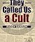 They Called Us A Cult