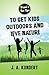 Tressi Tens Tips to Get Kids Outdoors and Love Nature