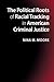 The Political Roots of Racial Tracking in American Criminal J... by Nina M. Moore