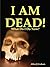 I Am Dead! by Allen Graham