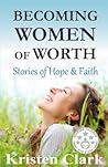 Becoming Women of Worth: Stories of Hope & Faith