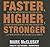 Faster, Higher, Stronger: How Sports Science Is Creating a New Generation of Superathletes-and What We Can Learn from Them