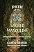 Path of the Sacred Masculine: Contemplation Tools for Your Journey